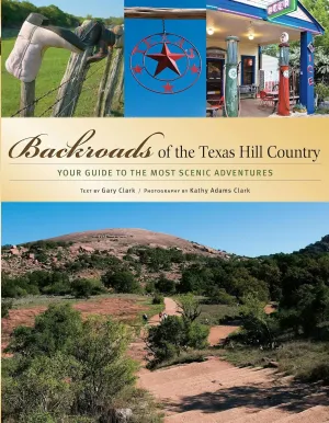 Backroads of the Texas Hill Country: Your Guide to the Most Scenic Adventures (Paperback)