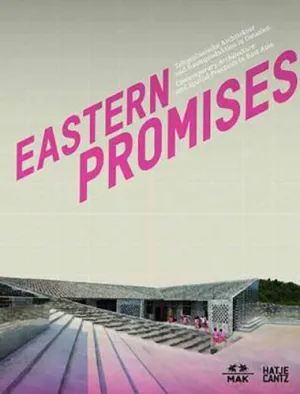 Eastern Promises: Contemporary Architecture and Spatial Practices In East Asia